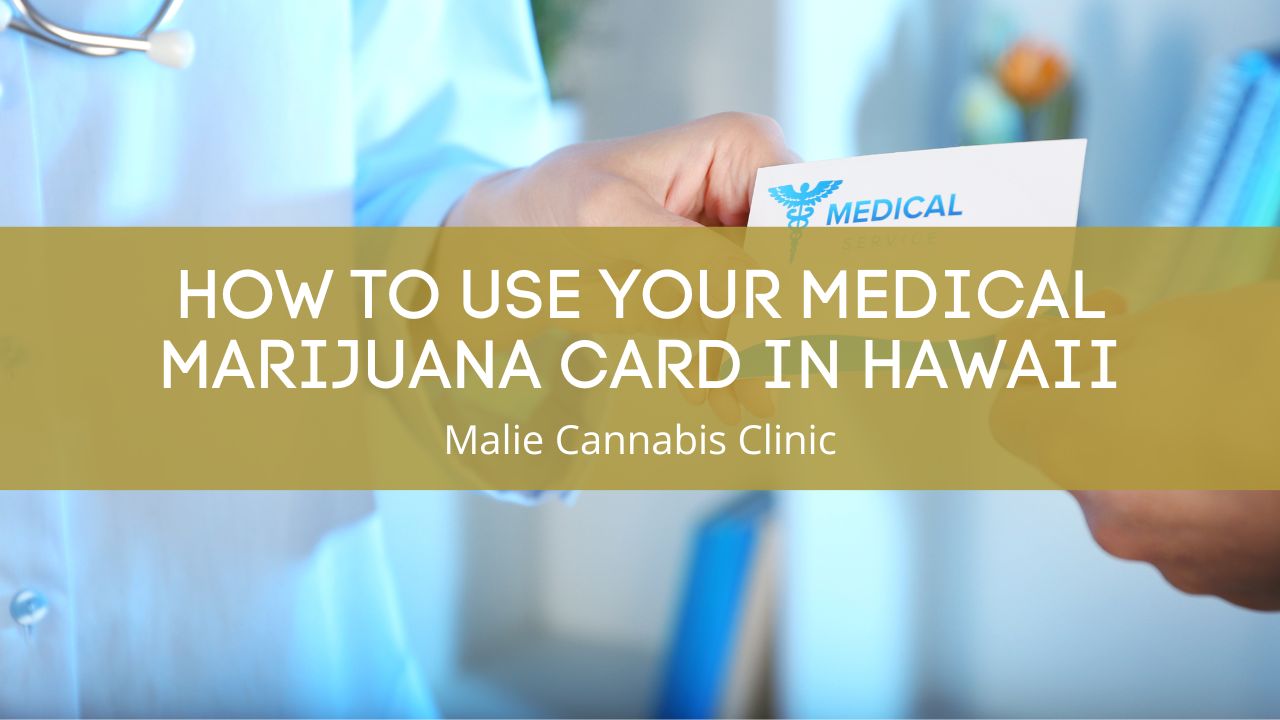 How to Use Your Medical Marijuana Card in Hawaii